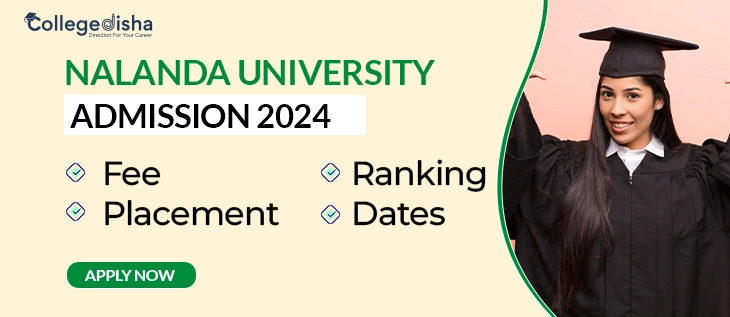 Nalanda University Admission 2024: Fees, UG & PG Courses, Entrance Exam